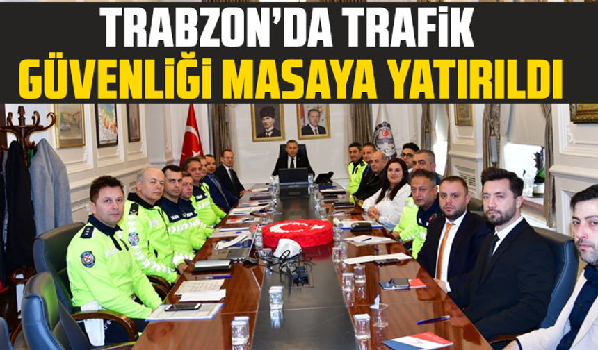 Trabzon’da Trafik Güvenliği Masaya Yatırıldı