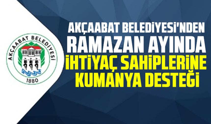 Akçaabat Belediyesi'nden Ramazan ayında ihtiyaç sahiplerine kumanya desteği