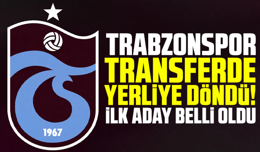 Trabzonspor transferde yerliye döndü! İlk aday belli oldu