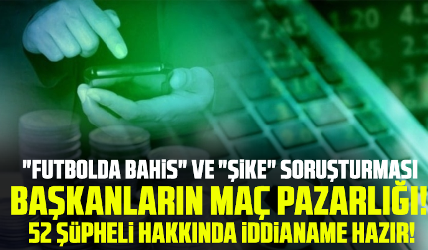"Futbolda bahis" ve "Şike" soruşturması!