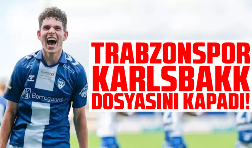 Trabzonspor Karlsbakk dosyasını kapadı!
