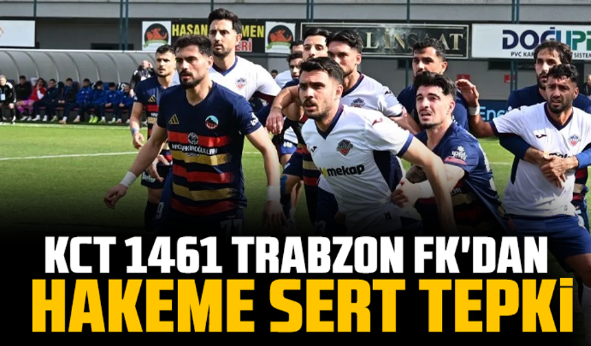 KCT 1461 Trabzon FK'dan hakeme sert tepki