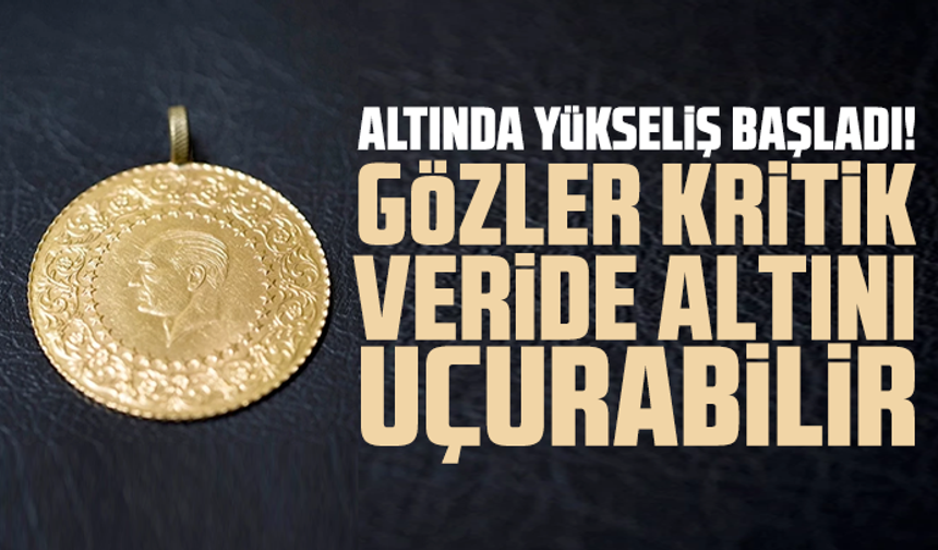 Altında yükseliş başladı! Gözler kritik veride, altını uçurabilir