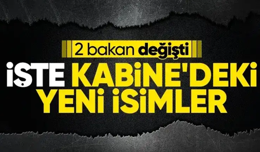 Kabinede iki isim değişti: Resmi Gazete'de yayımlandı: İşte yeni bakanlar