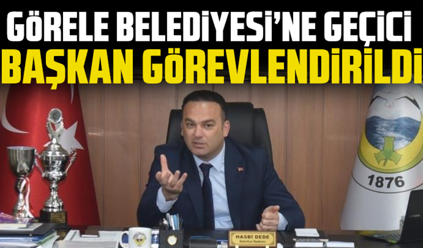 Görele Belediyesi’ne geçici başkan görevlendirildi