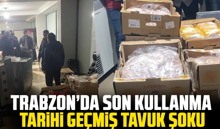 Trabzon’da Son Kullanma Tarihi Geçmiş Tavuk Şoku