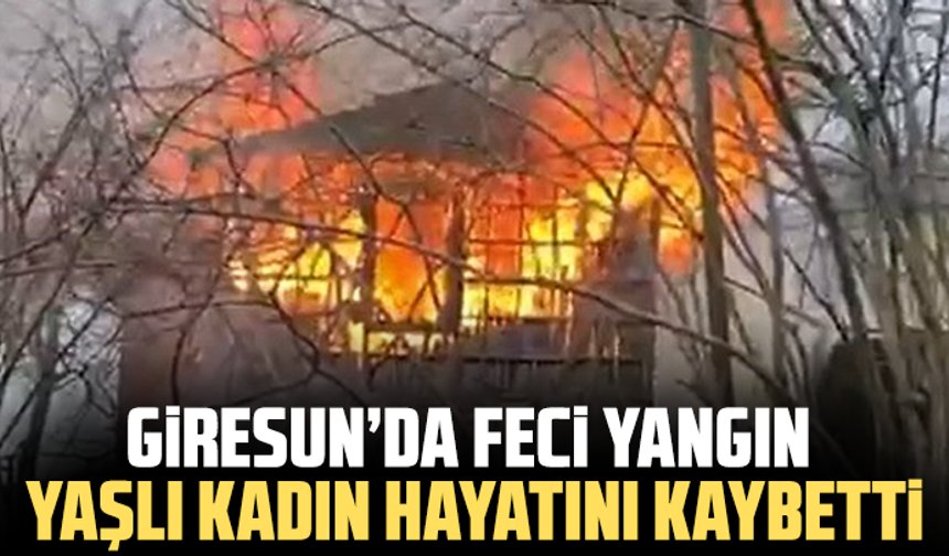 Giresun’da Feci Yangın: Yaşlı Kadın Hayatını Kaybetti