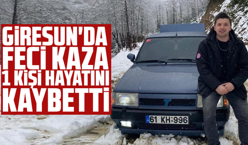 Giresun'da Feci Kaza: 1 kişi hayatını kaybetti