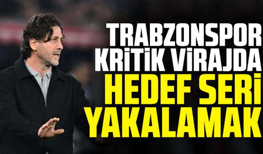 Trabzonspor Kritik Virajda: Hedef Seri Yakalamak