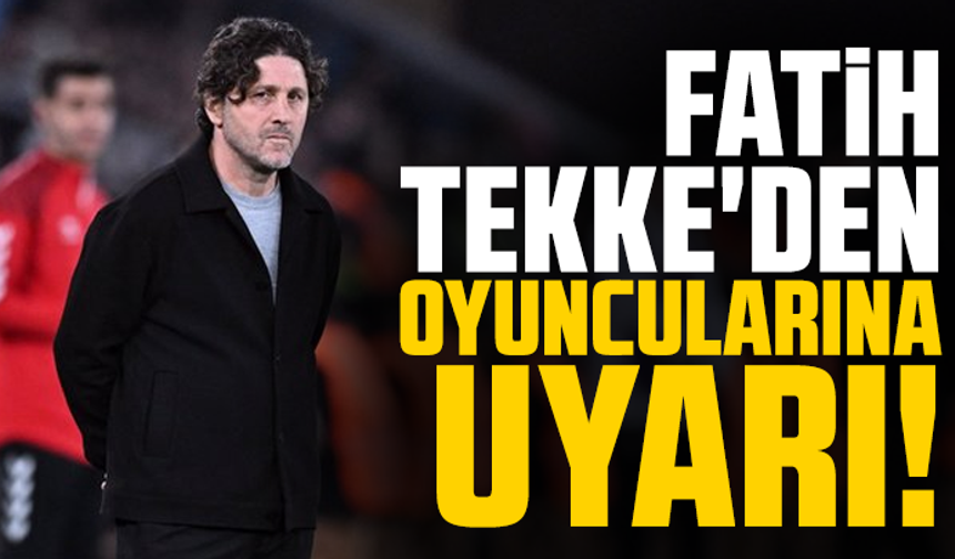Fatih Tekke'den oyuncularına uyarı!