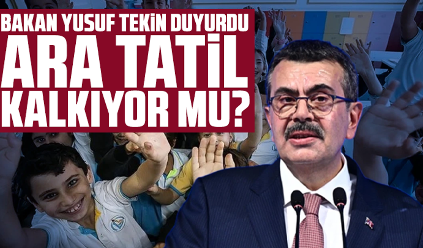Bakan Yusuf Tekin duyurdu: Ara tatil kalkıyor mu?