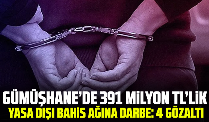 Gümüşhane’de 391 milyon TL’lik yasa dışı bahis ağına darbe: 4 gözaltı