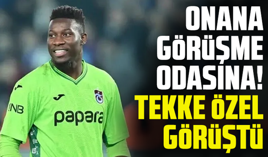 Onana görüşme odasına! Tekke özel görüştü...