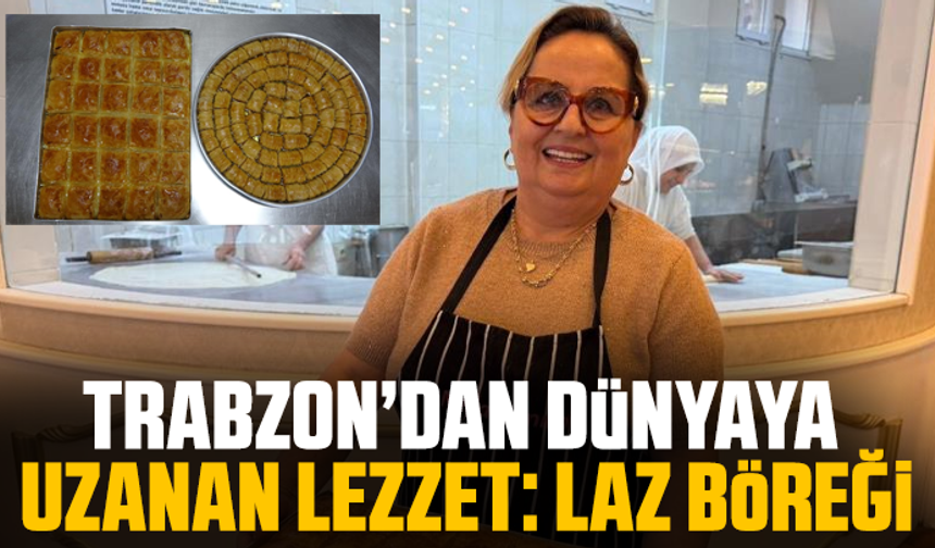 Trabzon’dan Dünyaya Uzanan Lezzet: Laz Böreği