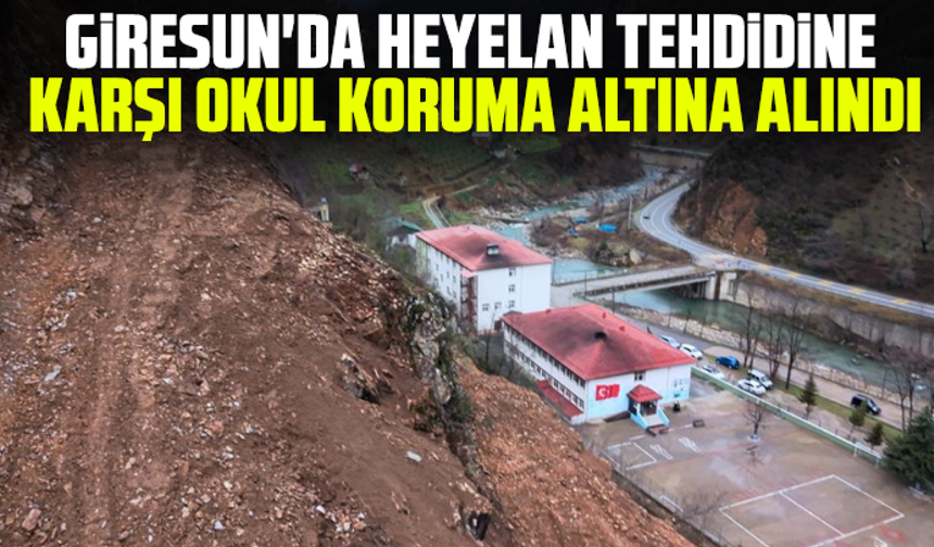 Giresun'da heyelan tehdidine karşı okul koruma altına alındı