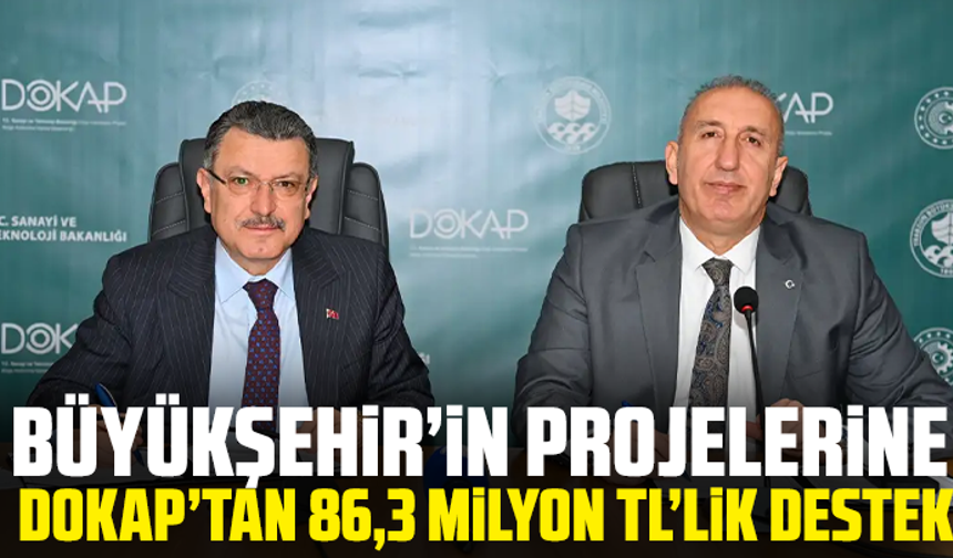 Büyükşehir’in projelerine DOKAP’tan 86,3 milyon TL’lik destek