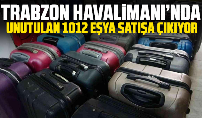 Trabzon Havalimanı’nda unutulan 1012 eşya satışa çıkıyor