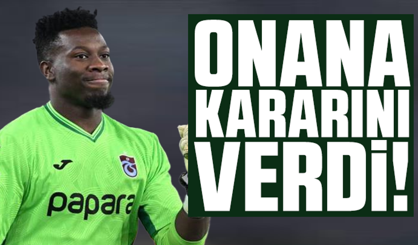Onana kararını verdi!