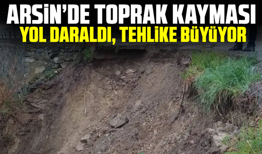 Arsin’de Toprak Kayması: Yol Daraldı, Tehlike Büyüyor