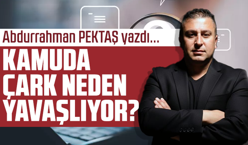 Kamuda çark neden yavaşlıyor?