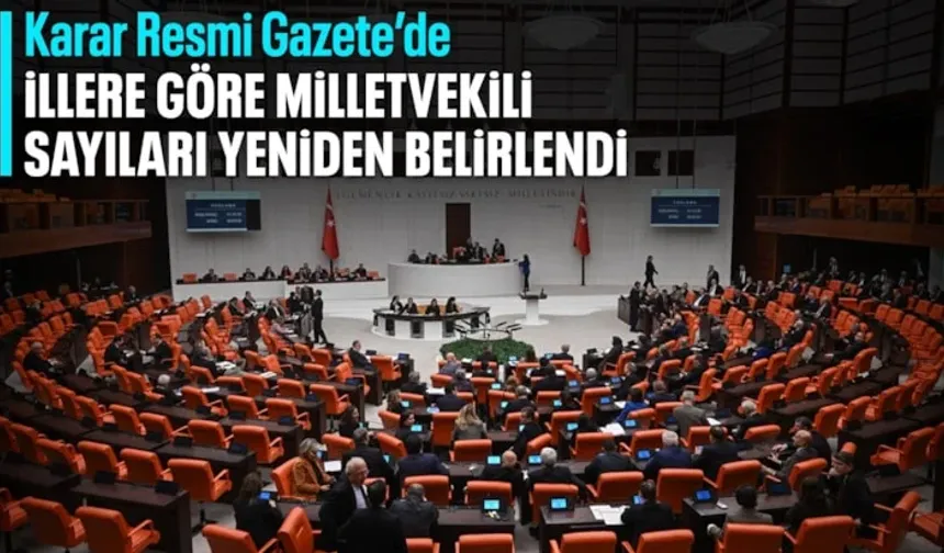 İllerin çıkaracağı milletvekili sayıları yeniden belirlendi