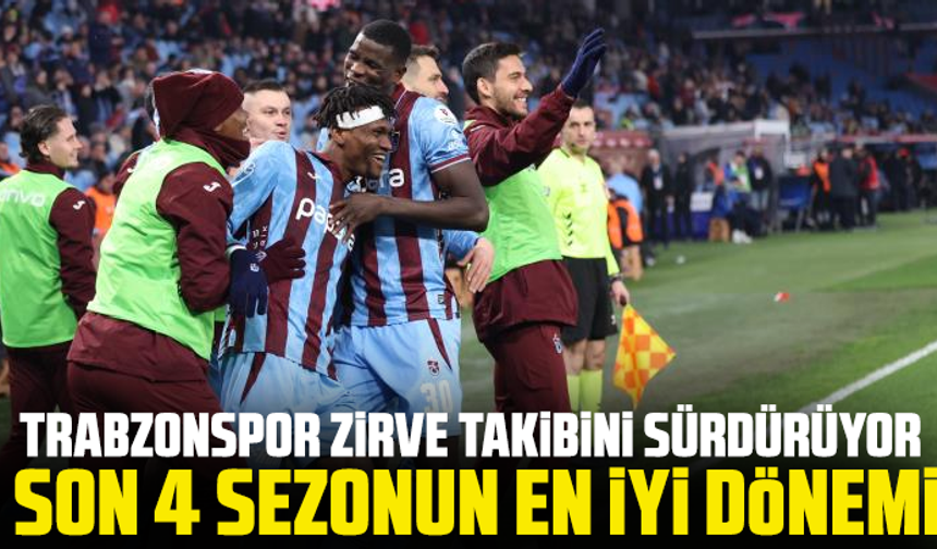 Trabzonspor Zirve Takibini Sürdürüyor: Son 4 Sezonun En İyi Dönemi