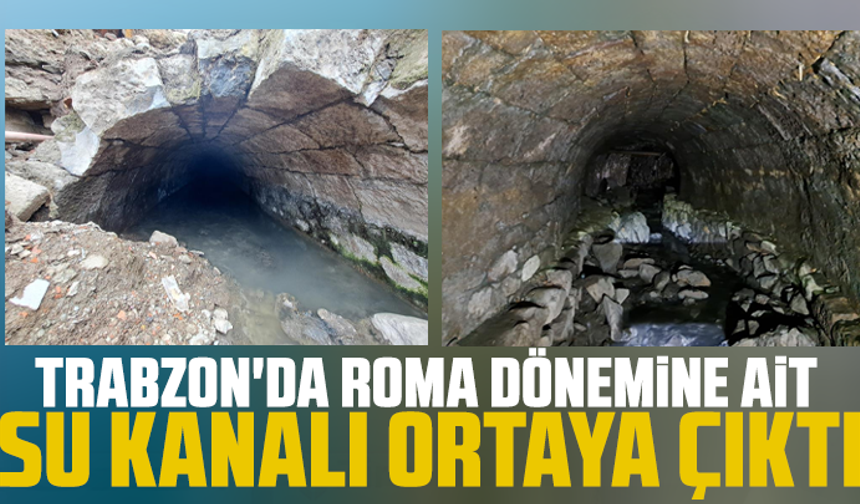 Trabzon'da Roma dönemine ait su kanalı ortaya çıktı