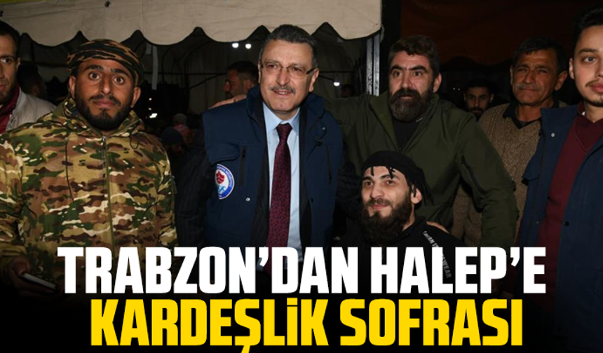 Trabzon’dan Halep’e kardeşlik sofrası