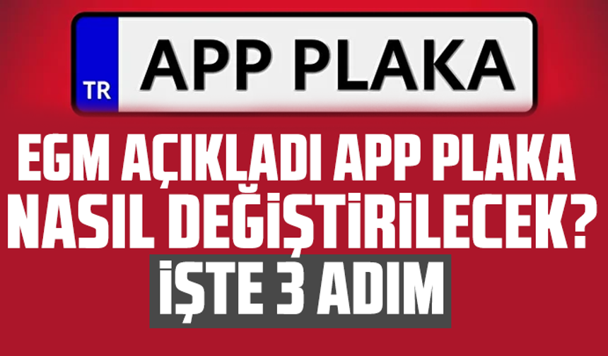 Emniyet Genel Müdürlüğü açıkladı: APP plaka nasıl değiştirilecek? İşte 3 adım