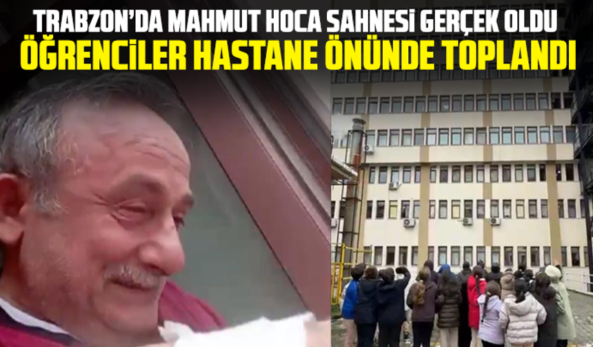 Trabzon’da Mahmut Hoca Sahnesi Gerçek Oldu: Öğrenciler Hastane Önünde Toplandı