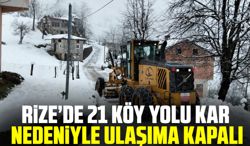 Rize’de 21 köy yolu kar nedeniyle ulaşıma kapalı