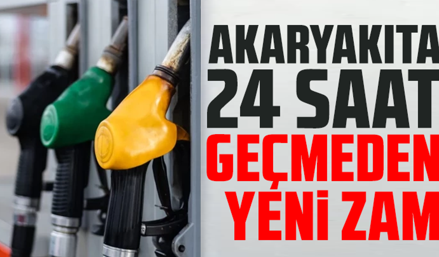 Akaryakıta 24 saat geçmeden yeni zam