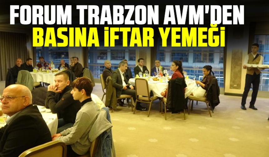 Forum Trabzon AVM'den basına iftar yemeği
