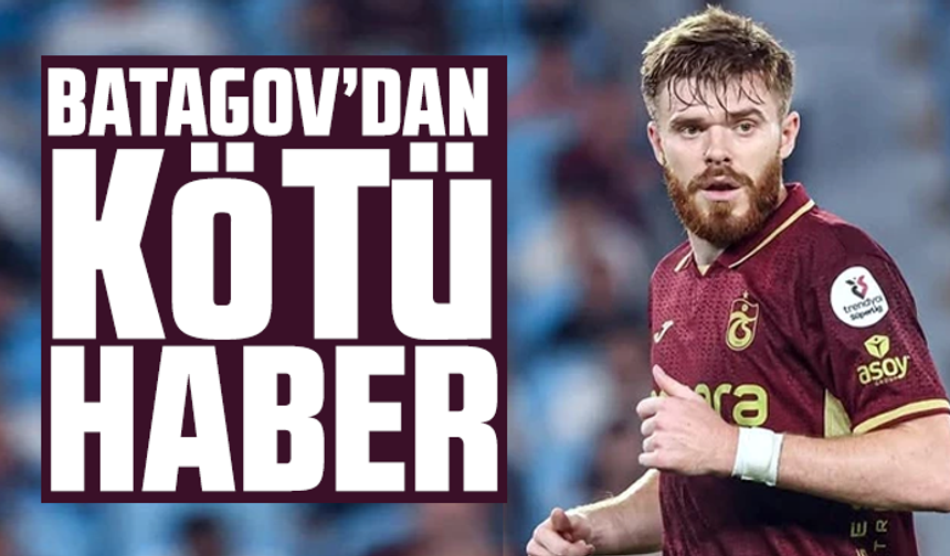 Batagov’dan kötü haber