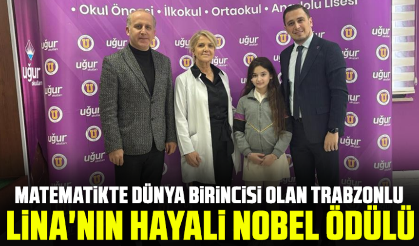 Matematikte dünya birincisi olan Trabzonlu Lina'nın hayali Nobel ödülü