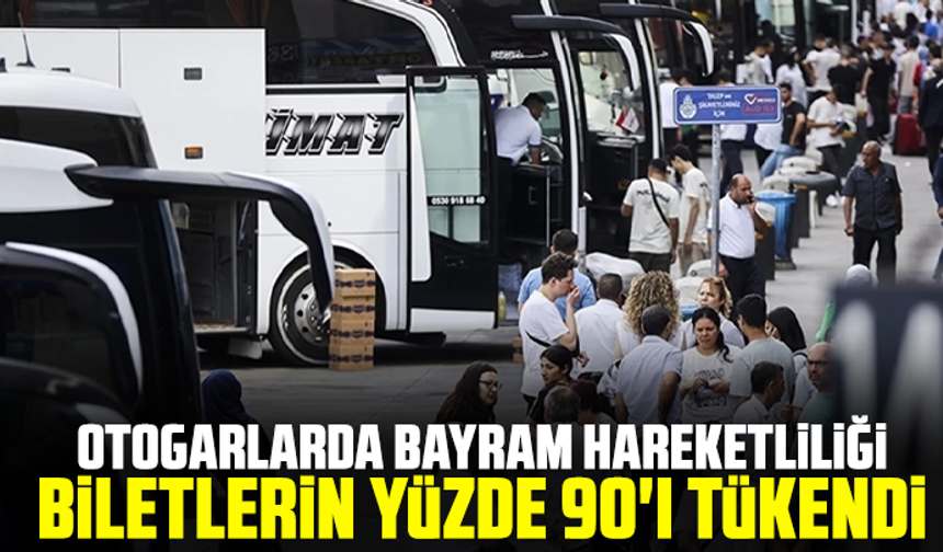 Otogarlarda bayram hareketliliği: Biletlerin yüzde 90'ı tükendi