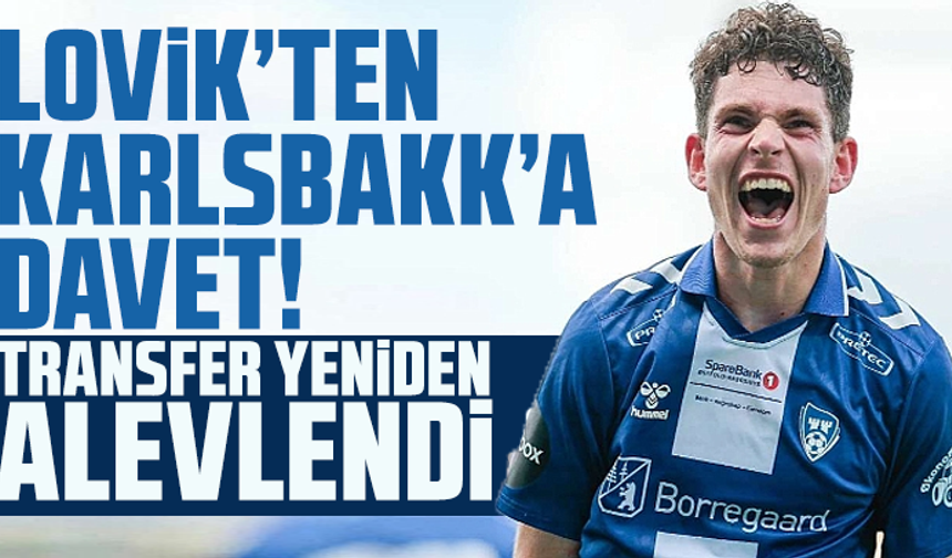 Lovik’ten Karlsbakk’a Davet! Transfer Yeniden Alevlendi
