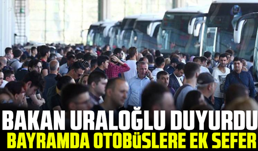 Bakan Uraloğlu duyurdu: Bayramda otobüslere ek sefer