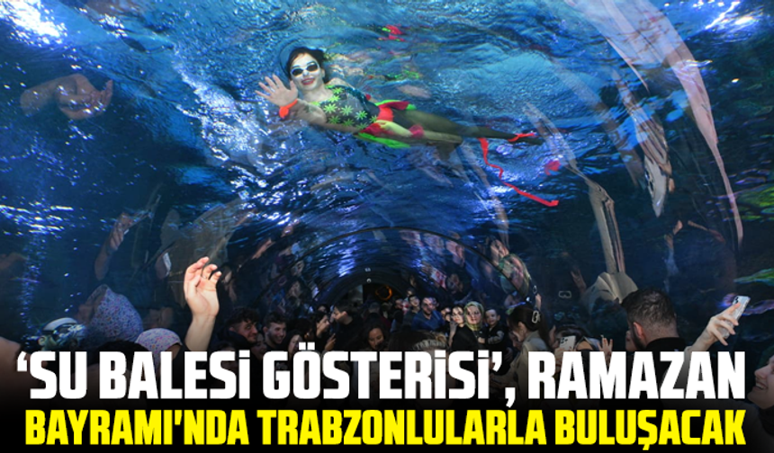 ‘Su Balesi Gösterisi’, Ramazan Bayramı'nda Trabzonlularla Buluşacak