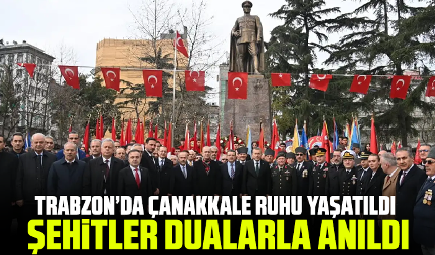 Trabzon’da Çanakkale ruhu yaşatıldı: Şehitler dualarla anıldı