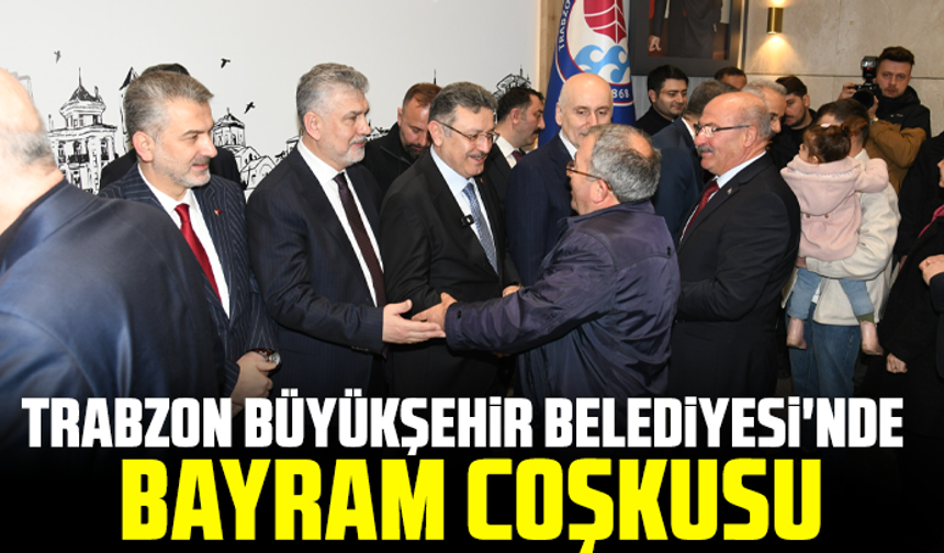 Trabzon Büyükşehir Belediyesi'nde Bayram Coşkusu