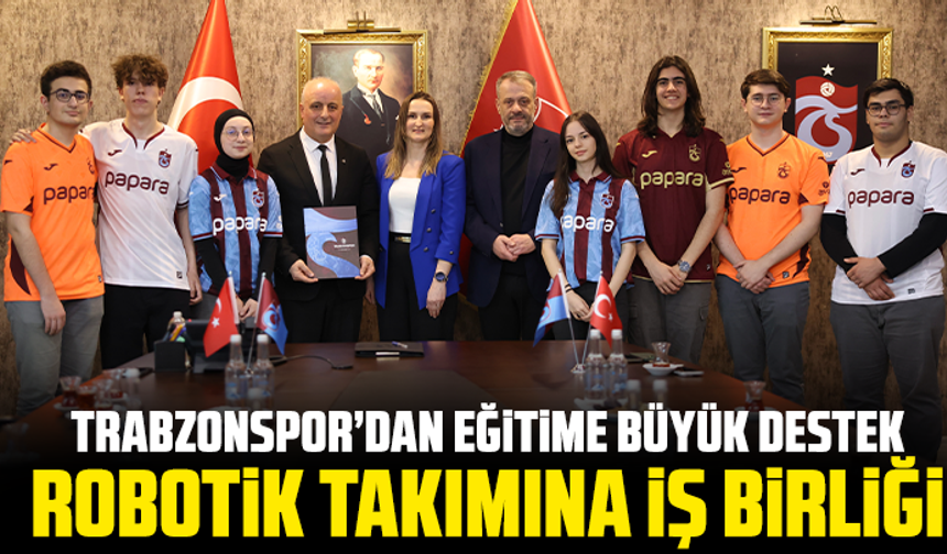 Trabzonspor’dan Eğitime Büyük Destek: Robotik Takımına İş Birliği
