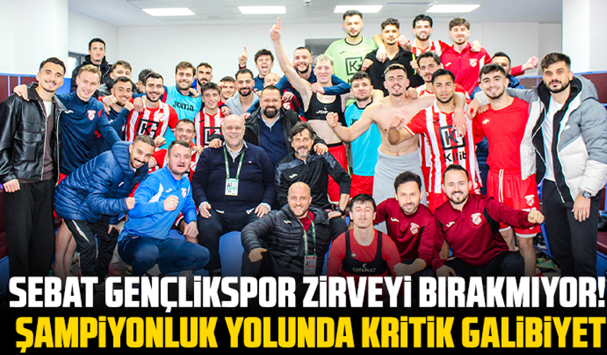 Sebat Gençlikspor Zirveyi Bırakmıyor! Şampiyonluk Yolunda Kritik Galibiyet