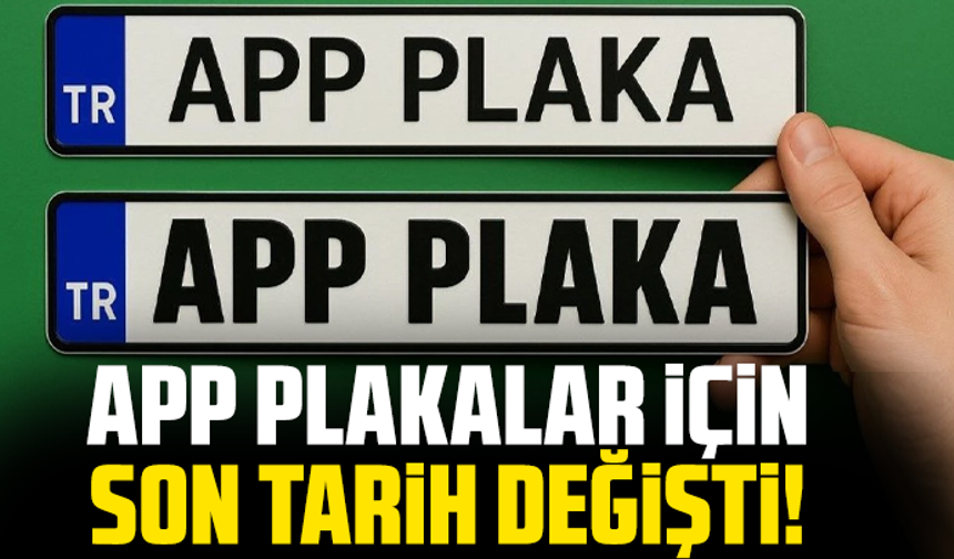 APP plakalar için son tarih değişti!
