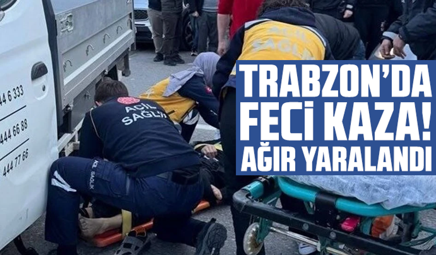 Trabzon’da feci kaza! Ağır yaralandı