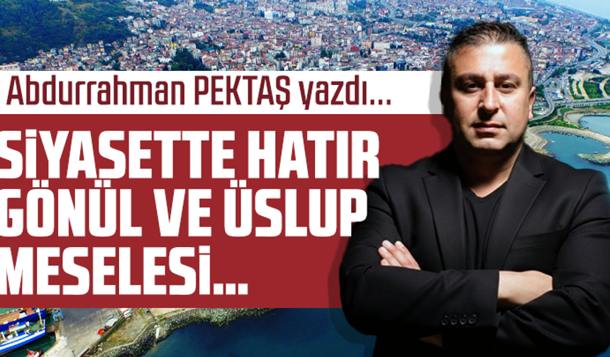Siyasette hatır, gönül ve üslup meselesi…