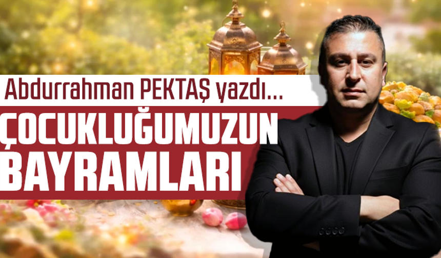 Çocukluğumuzun bayramları