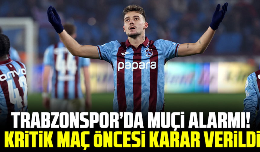 Trabzonspor’da Muçi Alarmı! Kritik Maç Öncesi Karar Verildi