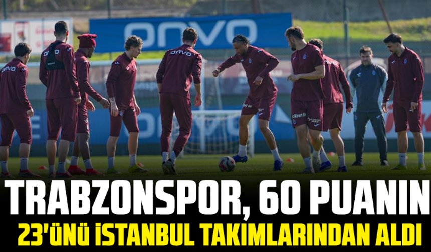 Trabzonspor, 60 puanın 23'ünü İstanbul takımlarından aldı