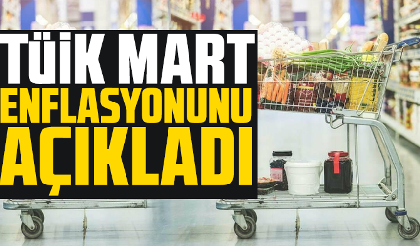 TÜİK mart enflasyonunu açıkladı